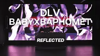 DLV X BABYXBAPHOMET | AUDIOVISUAL TECHNO SET | REFLECTED RADIO 013
