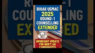 Bihar UGMAC 2025 Round-1 Counselling Extended | Important Update for NEET UG Candidates