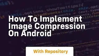 how to implement image compression on android