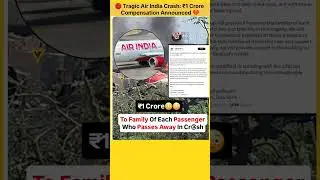 🛑 Tragic Air India Crash: ₹1 Crore Compensation Announced 💔