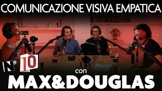 Ep. 10 - Comunicazione visiva empatica con Max&Douglas