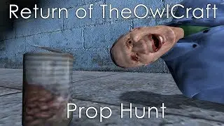 Return of TheOwlCraft - Gmod Prop Hunt