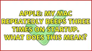 Apple: My Mac repeatedly beeps three times on startup. What does this mean? (2 Solutions!!)