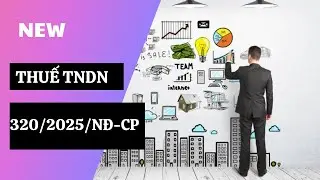 Nghị định 320/2025/NĐ-CP&nbsp;c&oacute;&nbsp;hiệu lực từ ng&agrave;y 15/12/2025 t&iacute;nh thuế TNDN 2025