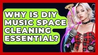 Why Is DIY Music Space Cleaning Essential? - Alt Scene Guru