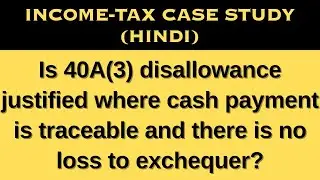 Is 40A(3) disallowance justified where cash payment is traceable and there is no loss to exchequer?