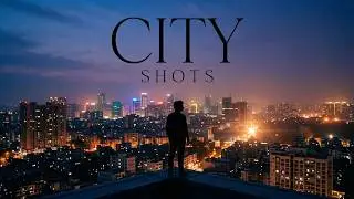 Cinematic #6 : City Shots