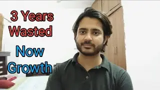 3 Years Wasted Now Growth | How i wasted 3 years of my life ? |