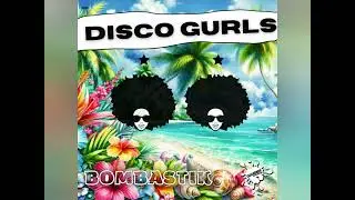 Disco Gurls - Bombastik (Extended Mix)
