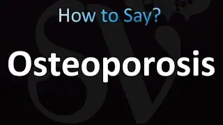 How to Pronounce Osteoporosis (Correctly!)
