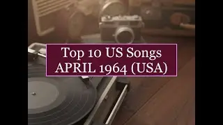 Top 10 Songs APRIL 1964; Beatles, Louis Armstrong, Betty Everett, Dave Clark Five, Terry Stafford