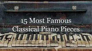 15 Most Famous Classical Piano Pieces(playlist)