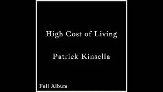High Cost of Living - Patrick Kinsella - FULL ALBUM