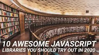 10 Awesome JavaScript Libraries You Should Try Out in 2020