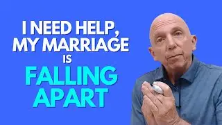 I Need Help My Marriage Is Falling Apart | Paul Friedman