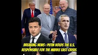 Breaking News  Putin Holds the U S  Responsible for the Middle East Crisis