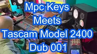 Mpc Keys Meets Tascam Model 2400 Dub 001