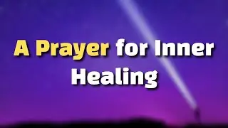A Prayer for Inner Healing | When Old Wounds Keep Reopening