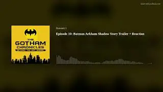 Episode 10: Batman Arkham Shadow Story Trailer + Reaction