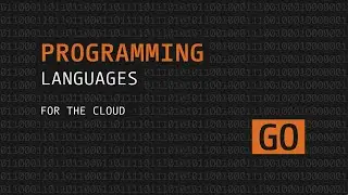Programming Languages for the Cloud: Go
