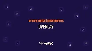 Vertex Forge | Components 101 - Overlay