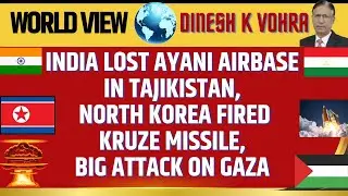 India Lost Ayani airbase in Tajikistan, N Korea Fired Cruze Missile, Big Attack on Gaza
