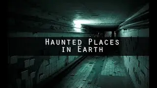Most Haunted Places on Earth