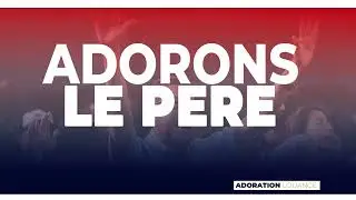 Adorons le PERE  ‐- adoration Et Louange - FRERE REGINALD