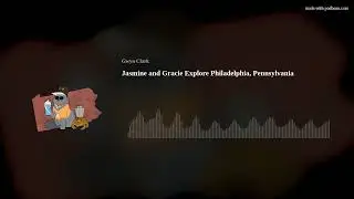 Jasmine and Gracie Explore Philadelphia, Pennsylvania