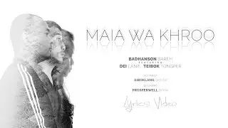Badhanson Bareh - MAIA WA KHROO [Ft. Dei Lanie x Teibok] (Official Lyric Video)