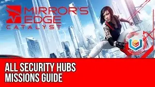 Mirror&rsquo;s Edge Catalyst All Security Hub Missions Guide