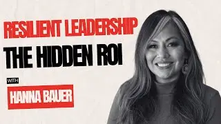 The Hidden ROI of Resilient Leadership with Hanna Bauer | Why Hustle Culture is Failing