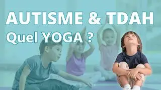 Yoga, Autisme et TDAH : comment enseigner aupr&egrave;s d'enfants neuroatypiques?