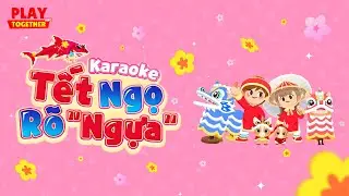 PLAY TOGETHER VNG | TẾT NGỌ R&Otilde; NGỰA 