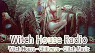 Dark Chill Out Music Mix - Witch House - Chilwave - IDM - Glitch