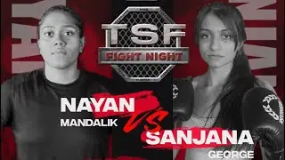 Nayan Mandalik Vs Sanjana George | TSF FIGHT NIGHT