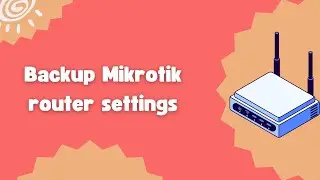 How to backup Mikrotik router settings
