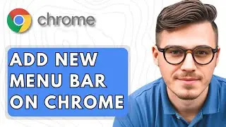 How To Add New Menu Bar on Google Chrome Browser [2025 Guide]