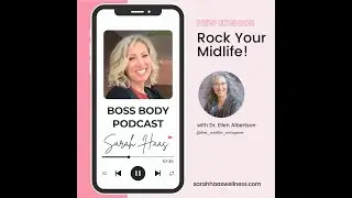 Boss Body Podcast: Rock Your Midlife with Dr. Ellen Albertson
