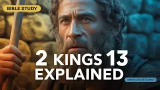 2 Kings Chapter 13 Explained (Bible Study: Miracles of Elisha & Prophetic Victory)