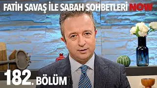 Fatih Savaş ile Sabah Sohbetleri 182. Bölüm