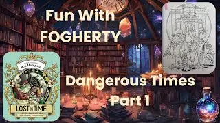 Fun With Fogherty, Dangerous Times Part 1. Lost in Time by R.J. Hampson