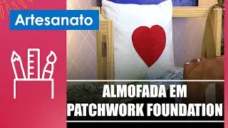 Confeccione uma linda almofada em patchwork foundation com artes&atilde; Elaine Martinho &ndash; 07/04/25