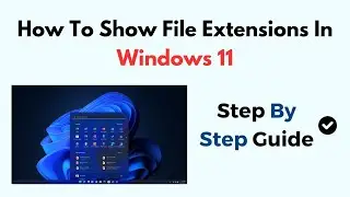How To Show File Extensions In Windows 11