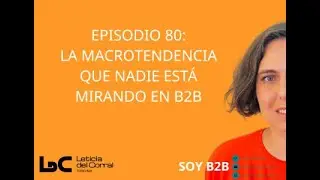 080.La macrotendencia que nadie está mirando en B2B