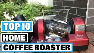 Best Home Coffee Roaster In 2025- Top 10 Home Coffee Roasters Review