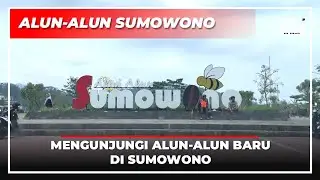 ALUN ALUN SUMOWONO - MENGUNJUNGI ALUN ALUN BARU DI SUMOWONO
