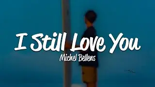 Michel Bellens - I Still Love You (Lyrics) ft. Charlotte