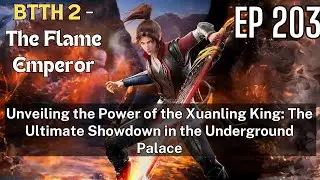 [EP203] Unveiling the Power of the Xuanling King: The Ultimate Showdown in the Underground Palace