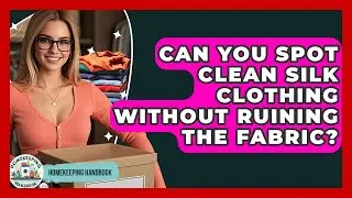 Can You Spot Clean Silk Clothing Without Ruining The Fabric? - Homekeeping Handbook